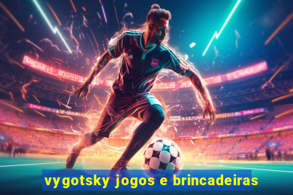 vygotsky jogos e brincadeiras